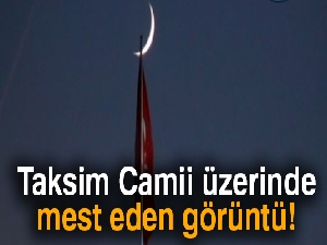 Taksim Camii üzerinde görülen hilal manzarası mest etti