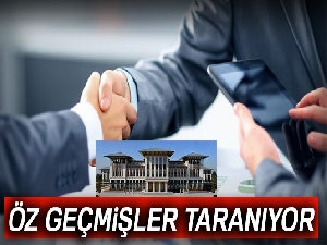 Öz geçmişler taranıyor