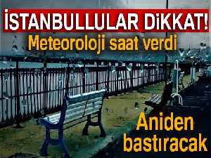 İstanbullular dikkat! Meteoroloji uyardı...