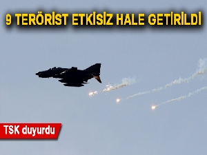 TSK duyurdu: 9 terörist etkisiz hale getirildi