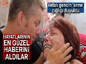 Vefalı gencin ’anne’ çığlığı duyuldu