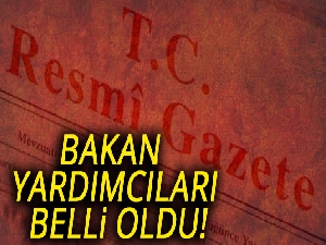 Bakan yardımcıları belli oldu! Bakan yardımcıları kimler?