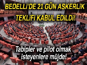 Bedelli'de 21 gün askerlik teklifi kabul edildi