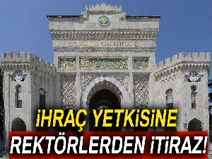 İhraç yetkisine rektörlerden itiraz