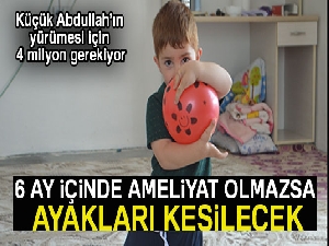 6 ay içinde ameliyat olmazsa ayakları kesilecek