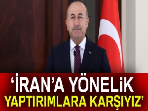 Bakan Çavuşoğlu: 'İran’a yönelik yaptırımlara karşıyız'
