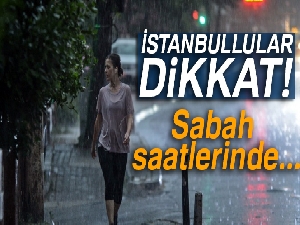 28 temmuz hava durumu | İstanbul'da hava durumu | Bugün hava nasıl olacak