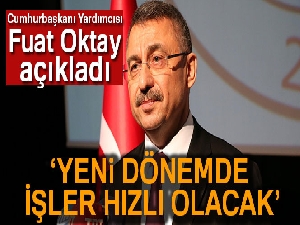 Son Dakika: Cumhurbaşkanı Yardımcısı Oktay: 'Yeni dönemde işler hızlı olacak'