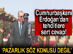 Cumhurbaşkanı Erdoğan'dan tehditlere sert cevap