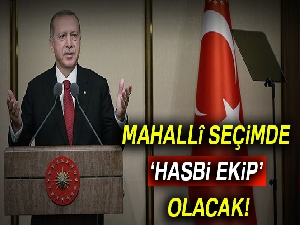 Mahallî seçimde ‘hasbi ekip’ olacak