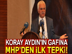 Koray Aydın’ın gafına MHP’den ilk tepki