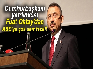 Cumhurbaşkanı yardımcısı Fuat Oktay'dan ABD'ye tepki