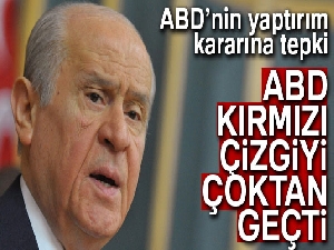 Bahçeli: 'ABD kırmızı çizgiyi çoktan geçti'