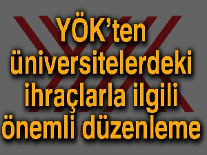 YÖK’ten üniversitelerdeki ihraçlarla ilgili önemli düzenleme