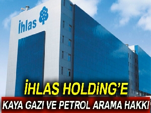 İhlas Holding’e Çinli şirketle birlikte kaya gazı ve petrol arama hakkı