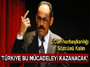 Cumhurbaşkanı Sözcüsü Kalın: 'Hiçbir tehdit şantaj, operasyon Türkiye'nin iradesini yıldıramaz'