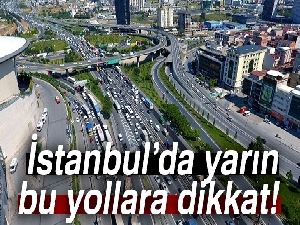 İstanbul’da yarın bu yollara dikkat