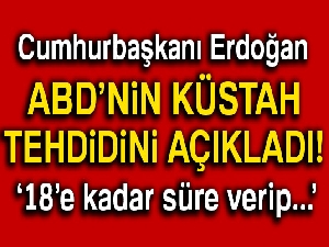 Cumhurbaşkanı Erdoğan ABD'nin küstah tehdidini açıkladı!