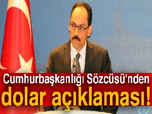 Cumhurbaşkanlığı Sözcüsü'nden dolar açıklaması!