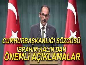Cumhurbaşkanlığı Sözcüsü İbrahim Kalın'dan önemli açıklamalar