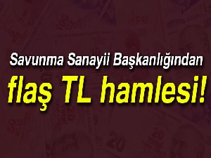 Savunma Sanayii Başkanlığından TL hamlesi
