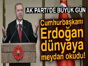 AK Parti’de büyük gün! Cumhurbaşkanı Erdoğan dünyaya meydan okudu
