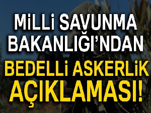 Son dakika... Milli Savunma Bakanlığı'ndan bedelli askerlik açıklaması