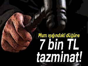 Mum ışığındaki düğüne 7 bin TL tazminat