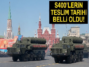 S-400’lerin teslim tarihi belli oldu