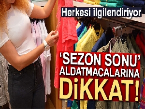 'Sezon sonu' aldatmacalarına dikkat