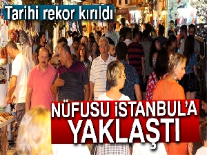 Nüfusu İstanbul’a yaklaştı