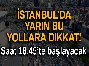 İstanbul’da bu yollara dikkat!!