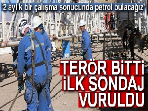 Terör bitti, Herekol'a ilk petrol sondajı vuruldu