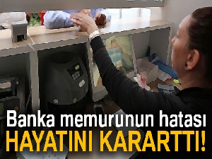 Banka memurunun hatası hayatını kararttı