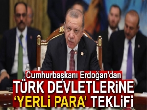 Erdoğan’dan Türk devletlerine ‘yerli para’ teklifi
