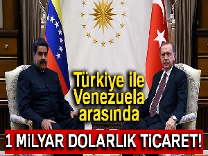 Venezuela ile Türkiye arasında 2018’in ikinci yarısında 1 milyar dolarlık ticaret