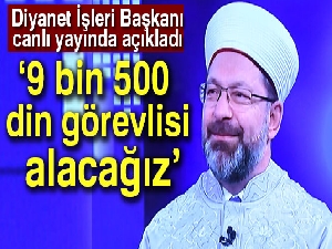 Diyanet İşleri Başkanı Erbaş: '9 bin 500 din görevlisi alacağız'