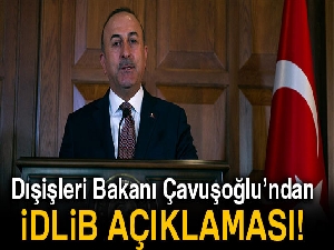Son dakika... Dışişleri Bakanı Çavuşoğlu: 'Saldırıların amacı İdlib'i ele geçirmek'