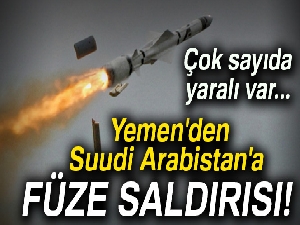 Yemen'den Suudi Arabistan'a füze saldırısı