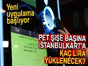 Pet şişe başına İstanbulkart'a kaç lira nerelerden yüklenecek?