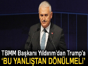 Binali Yıldırım’dan Trump’a: 'Mutlaka bu yanlıştan dönülmeli'