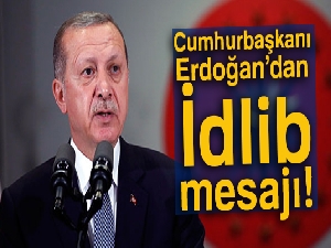 Cumhurbaşkanı Erdoğan'dan İdlib mesajı!