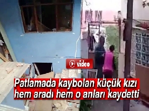 Patlamada kaybolan küçük kızı hem aradı hem o anları kaydetti