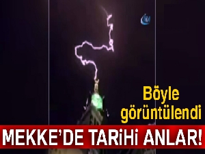 Mekke'de tarihi anlar! Kraliyet Saat kulesine yıldırım düştü