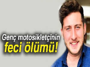 Genç motosikletçi bariyerlere çarparak hayatını kaybetti