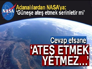 Adanalılar NASA'ya, 'Güneşe ateş etmek serinletir mi' diye sordu