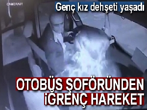 Otobüs şoföründen genç kıza taciz