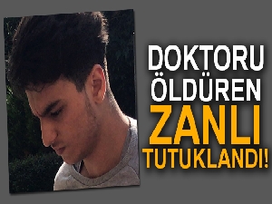 Doktoru öldüren zanlı tutuklandı!