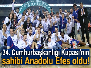 34. Cumhurbaşkanlığı Kupası'nın sahibi Anadolu Efes oldu!