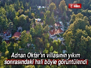 Adnan Oktar'ın villasının yıkım sonrasındaki hali havadan görüntülendi